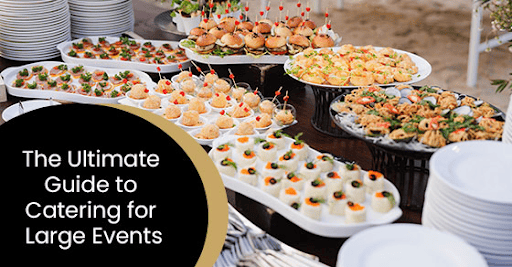 The ultimate guide to catering for large events