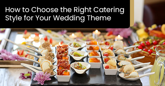 How to choose the right catering style for your wedding theme