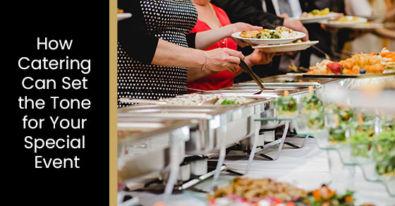 How Catering Can Set the Tone for Your Special Event